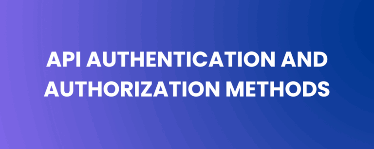 API Authentication and Authorization Methods – A Strategic Guide for Security Leaders