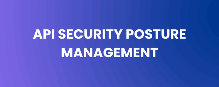 API Security Posture Management: From Reactive Protection to Continuous Governance
