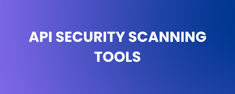 API Security Scanning Tools
