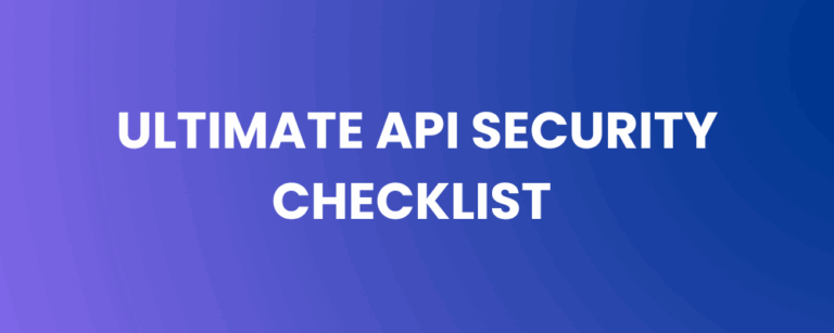 The Ultimate API Security Checklist – Ensuring Robust Protection